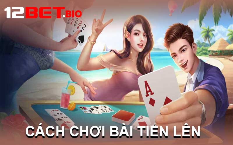 cách chơi bài tiến lên