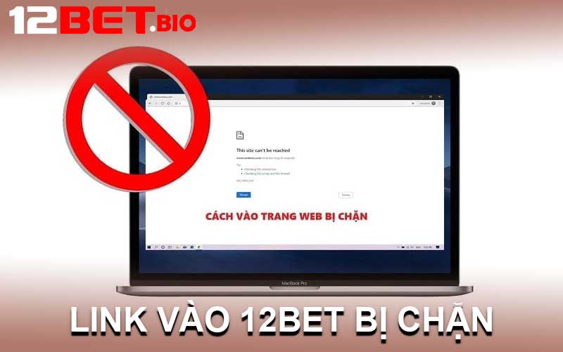 link vào 12bet bị chặn