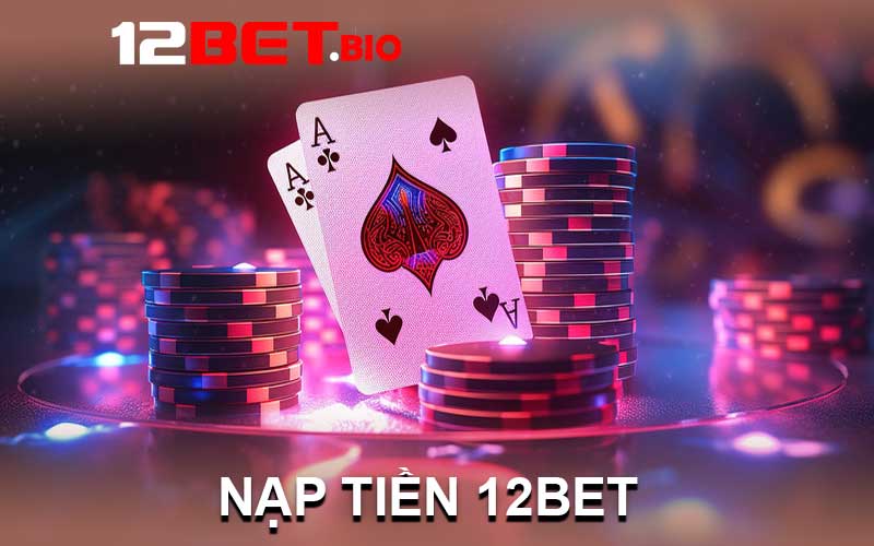 nạp tiền 12bet